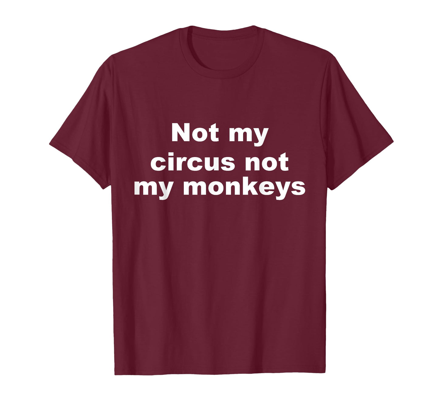 Not My Circus Not My Monkeys Funny T-Shirt