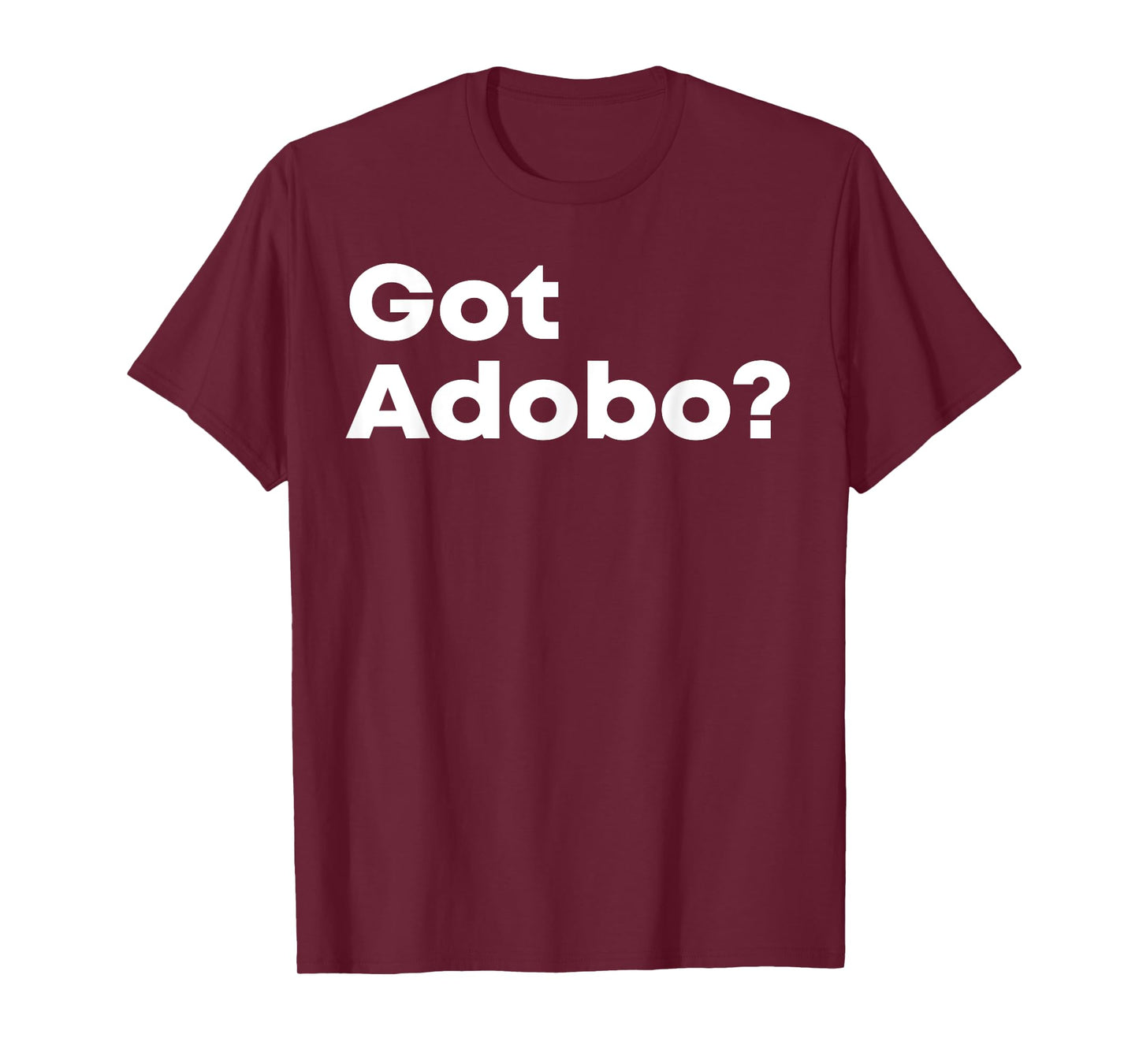 Got Adobo Filipino Cuisine Philippines Pinoy Chicken Pork T-Shirt