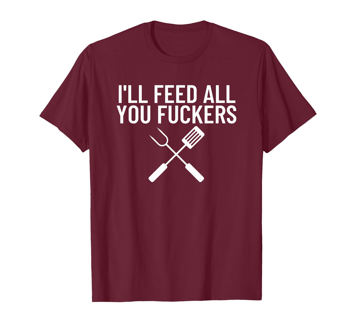 Funny BBQ Gift for Dads I'll Feed All You Fuckers T-Shirt