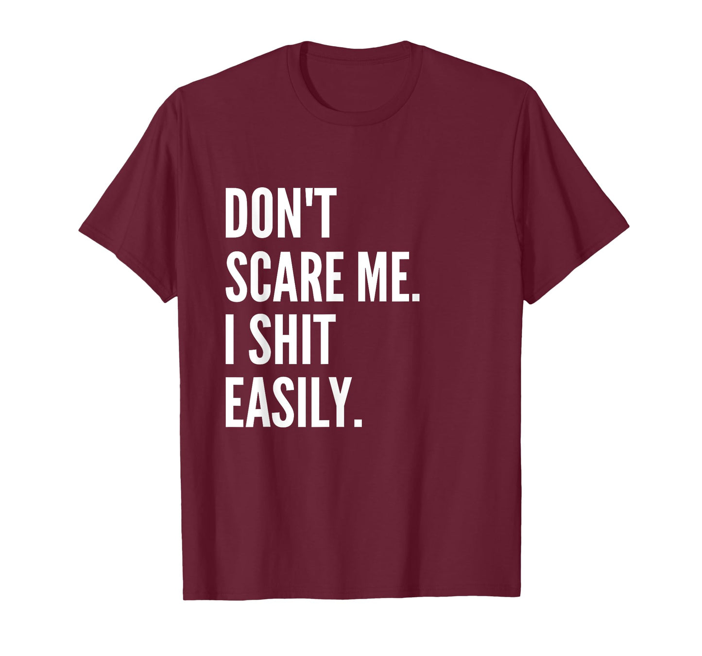 Don't Scare Me I Shit Easily Funny Sarcasm Quote T-Shirt