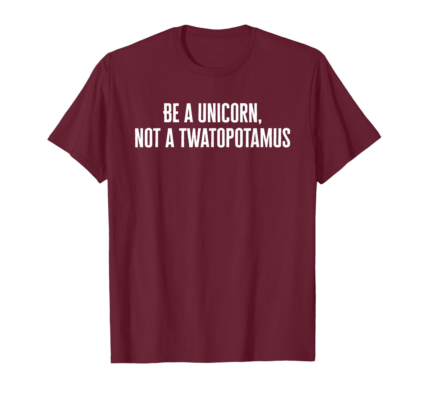 Be a Unicorn Not a Twatapotamus Funny T-Shirt T-Shirt