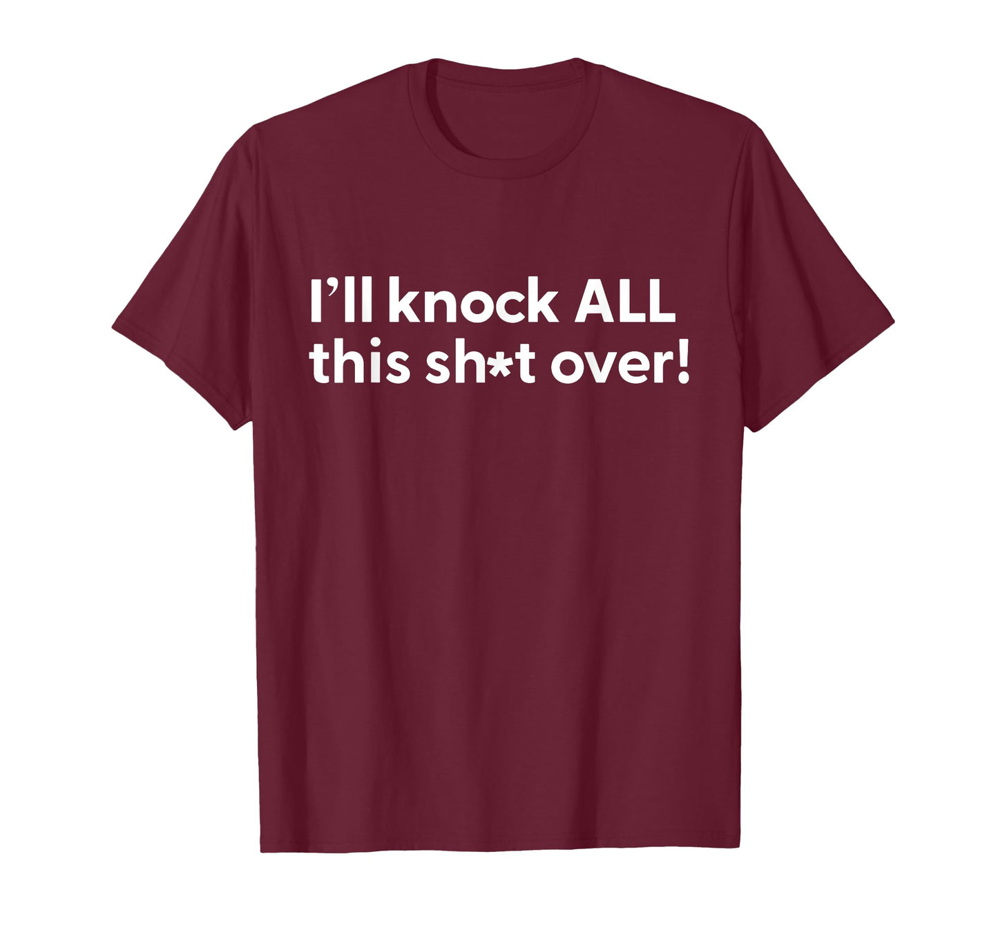 Funny Humorous Tee Outfit I'll Knock All This Shit Over T-Shirt