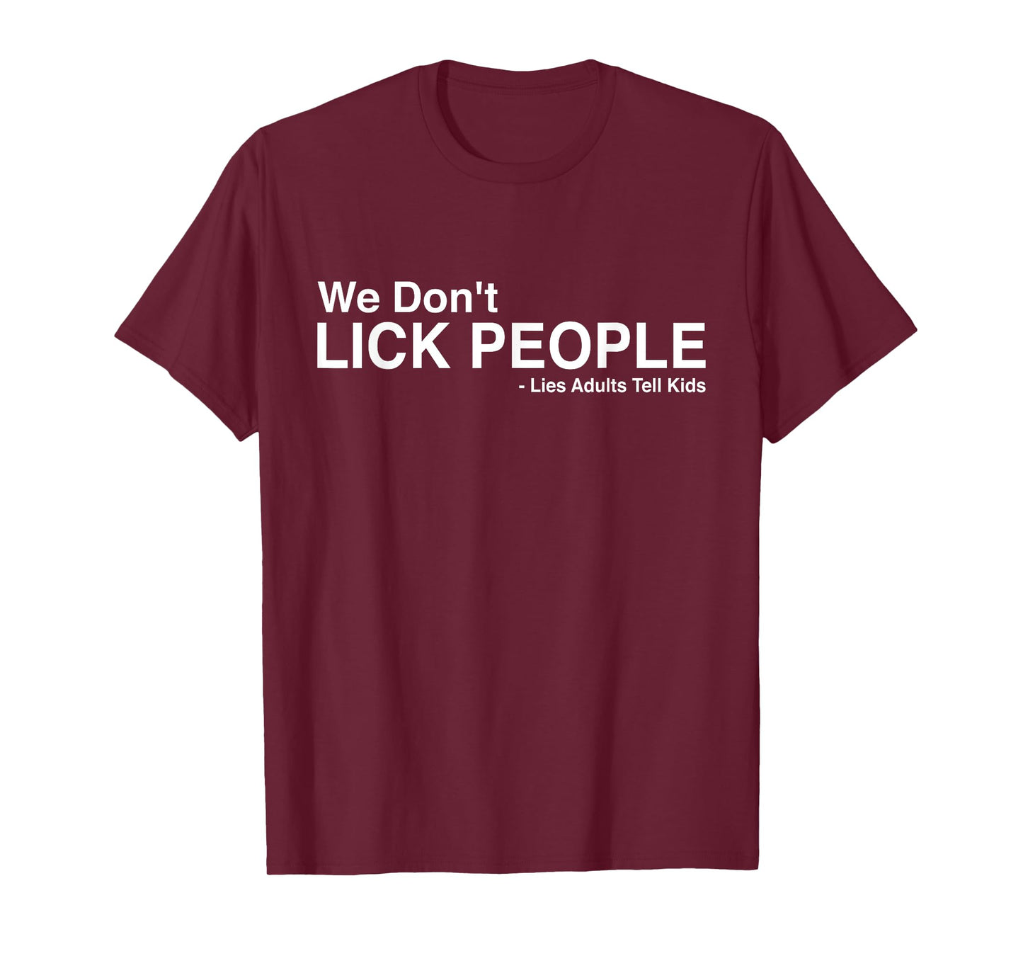 We Don't Lick People Lies Adults Tell Kids Funny Sarcasm T-Shirt