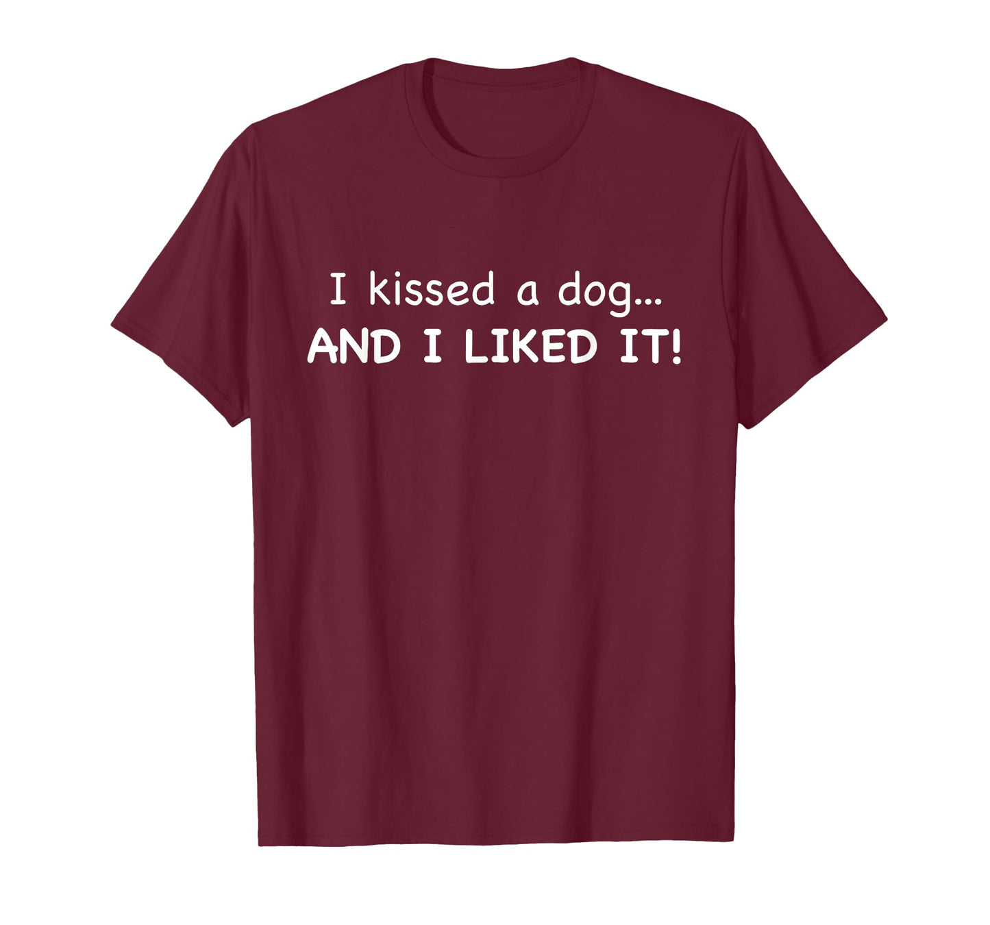 I KISSED A DOG AND I LIKE IT Funny T-Shirt T-Shirt