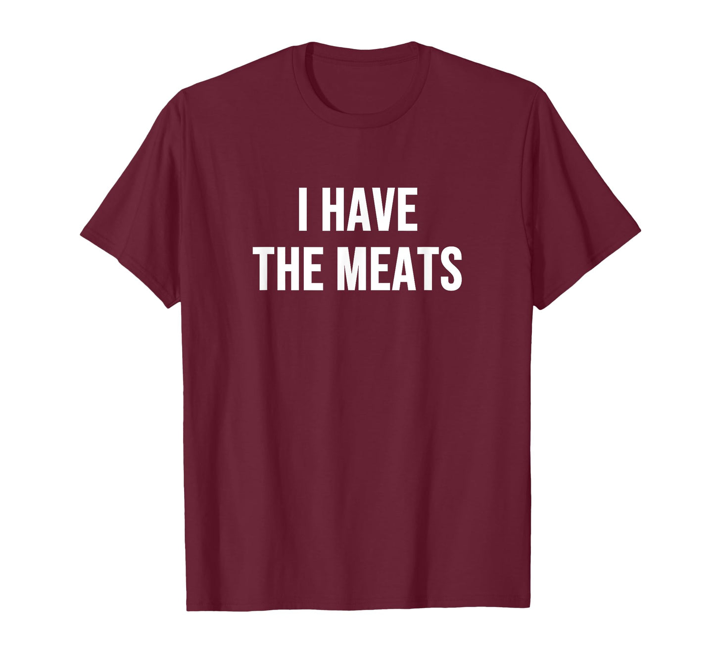 I Have the Meats T-Shirt