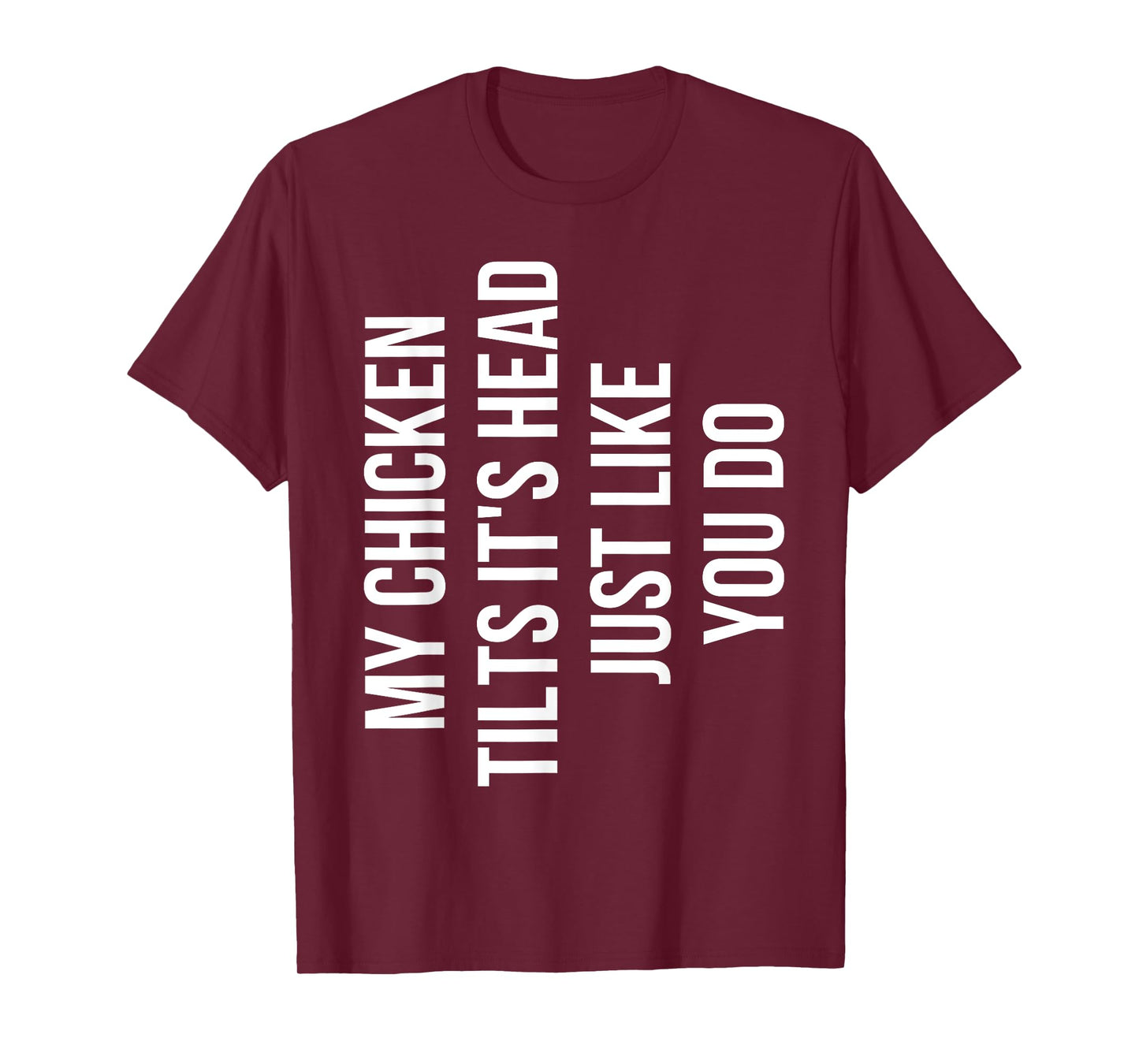 My Chicken Tilts It's Head Just Like You Do Funny Chicken T-Shirt