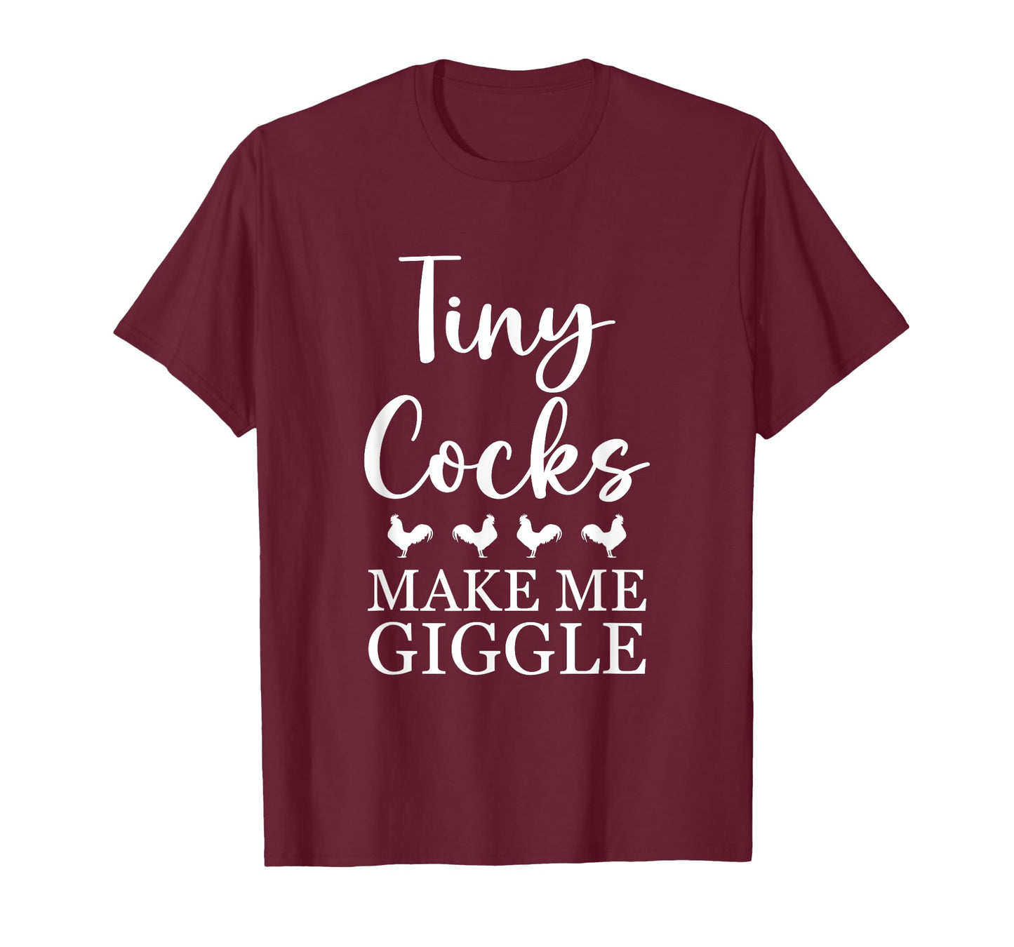 Tiny Cocks Make Me Giggle Shirt Funny Saying Quote Men Women T-Shirt
