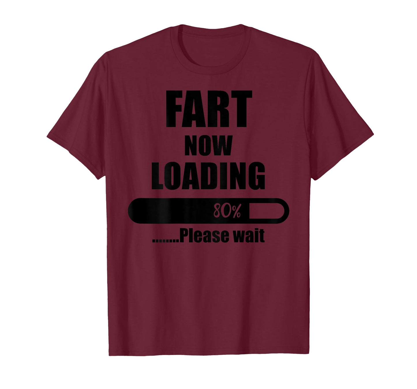 Fart Now Loading 80% Please Wait Funny Jokes (ON Back) T-Shirt