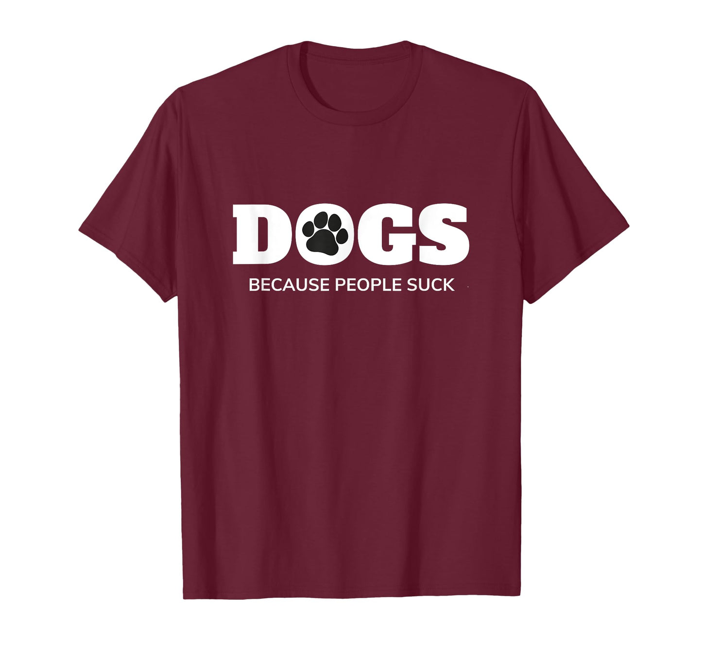 Dogs - Because People Suck Funny Rescue Mutt Lovers T-Shirt