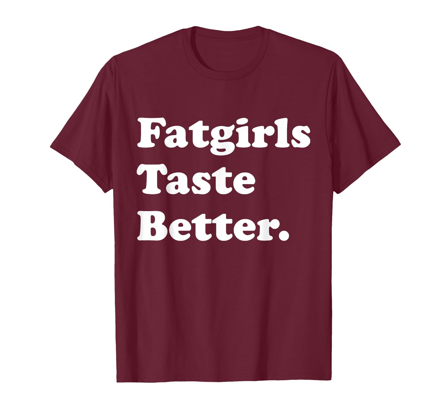 Fatgirls Taste Better Funny Meme T-Shirt