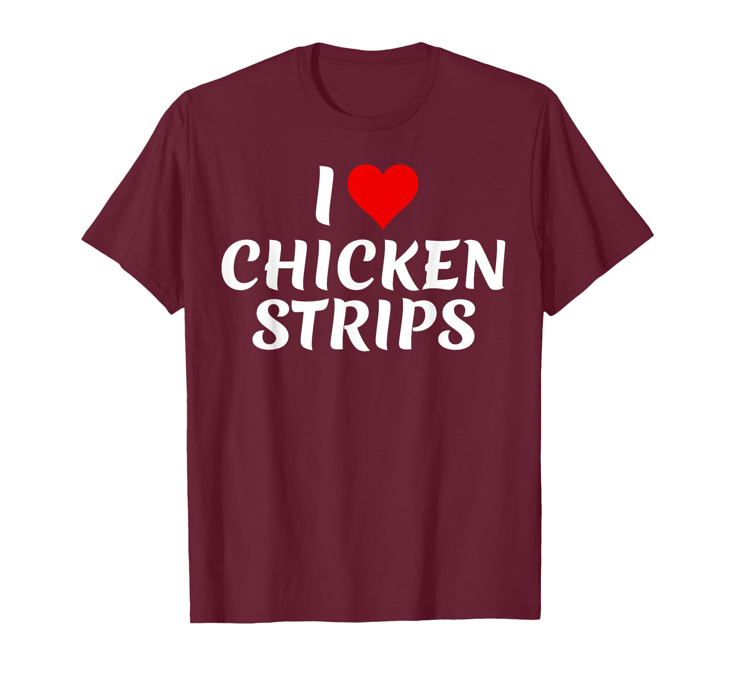 I Love Chicken Strips Tasty Fried Food Lover Funny T-Shirt