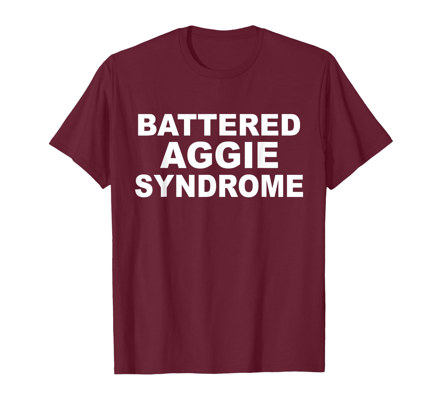 Battered Aggie Syndrome Funny Quote T-Shirt
