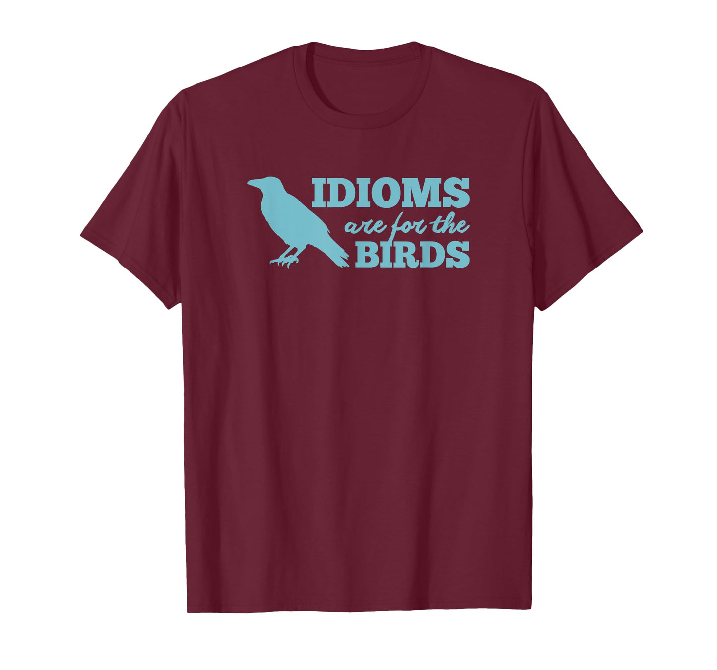 Idioms Are For The Bird - Funny Book Read Literary Pun Joke T-Shirt
