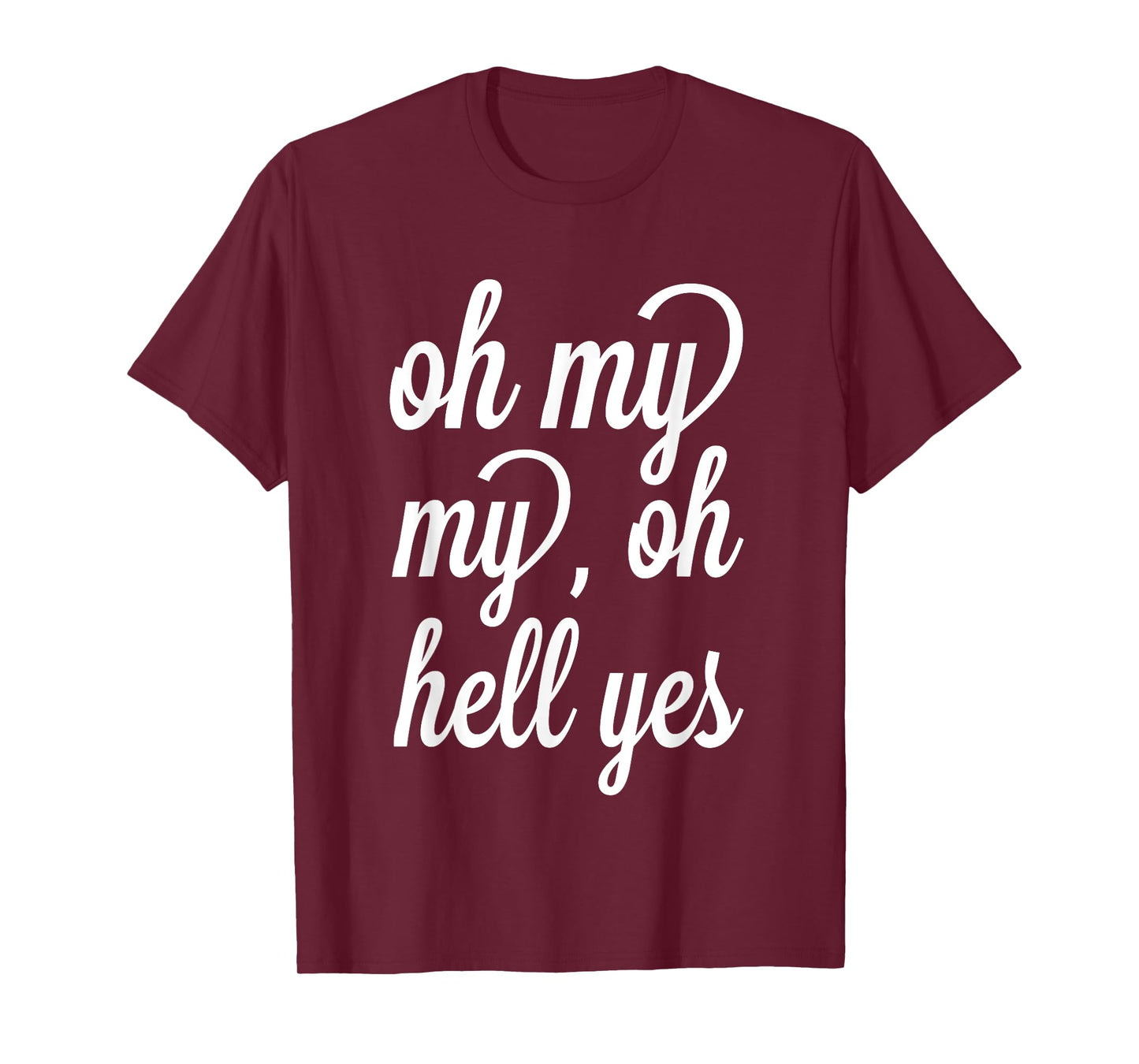 Oh, My My, Oh Hell Yes Classic Rock Song Funny T-shirt T-Shirt