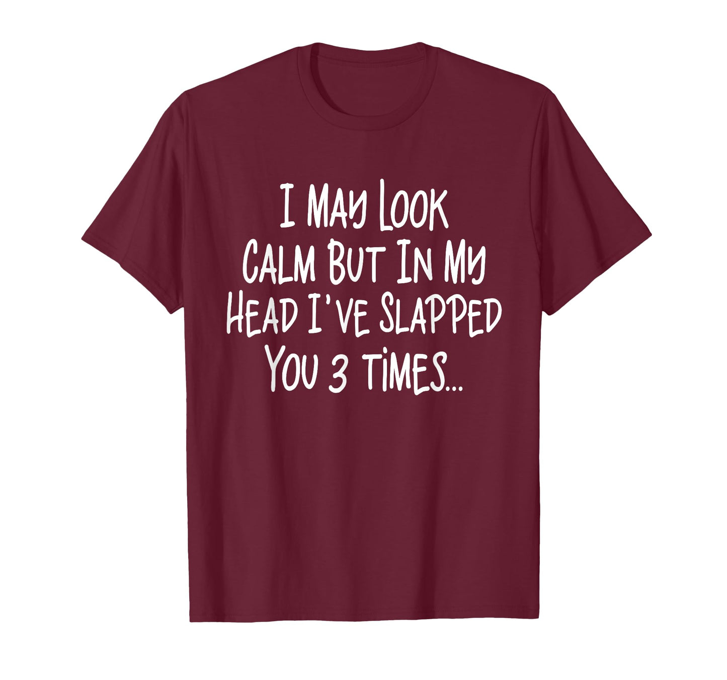 I May Look Calm But In My Head I've Slapped You 3 Time Funny T-Shirt