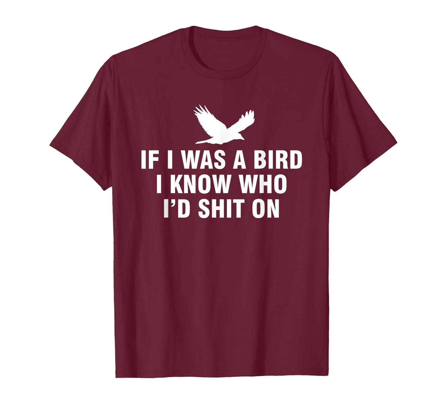 If I Was A Bird I Know Who I’d Shit On T-Shirt