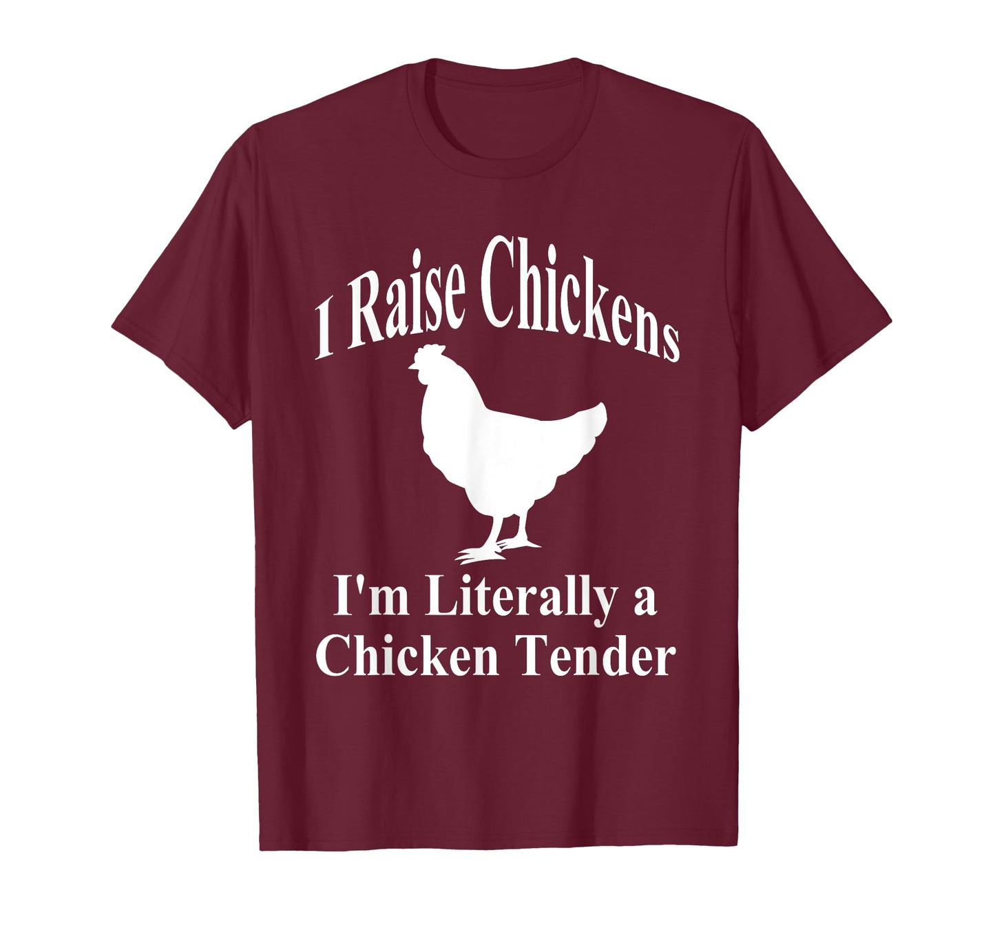 I Raise Chickens I'm Literally a Chicken Tender Funny T-Shirt