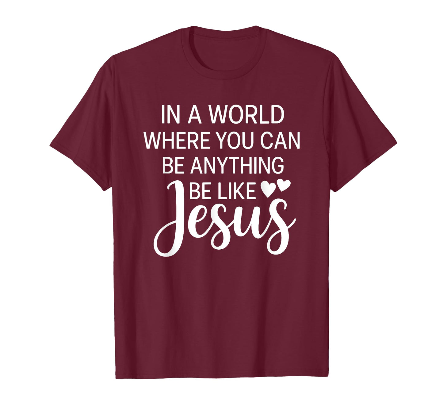In A World Where You Can Be Anything Be Like Jesus Christian T-Shirt
