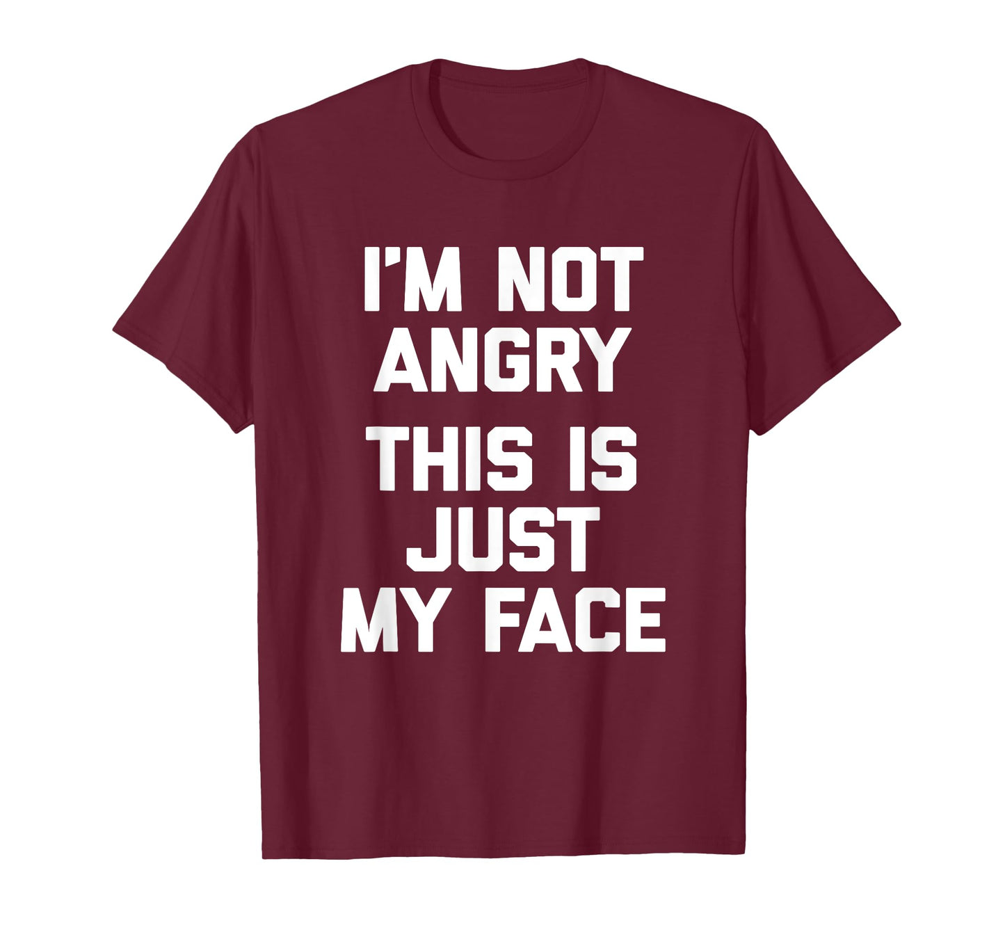 I'm Not Angry, This Is Just My Face T-Shirt funny sarcastic T-Shirt