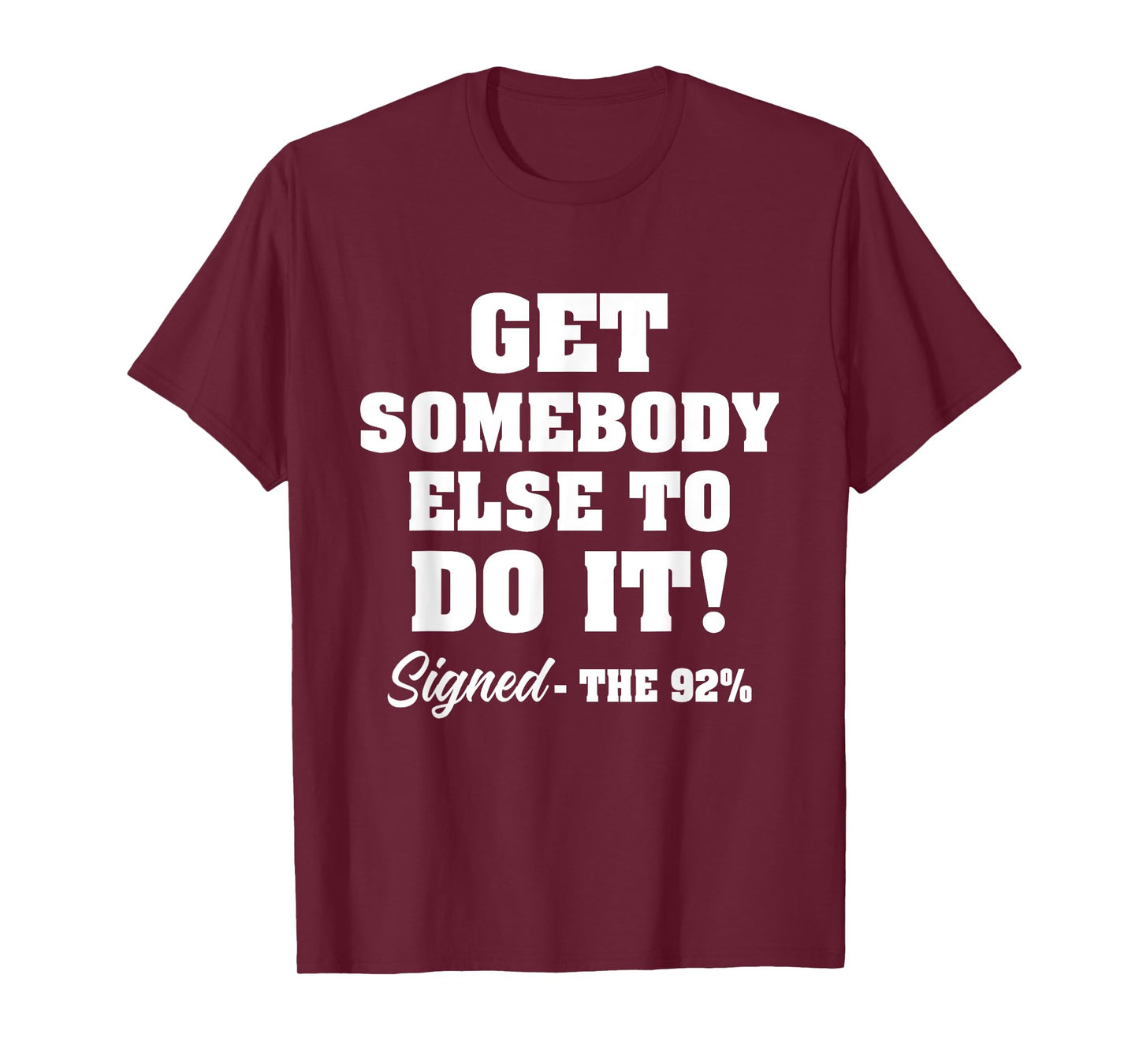 Get Somebody Else To Do It Signed The 92% Design T-Shirt