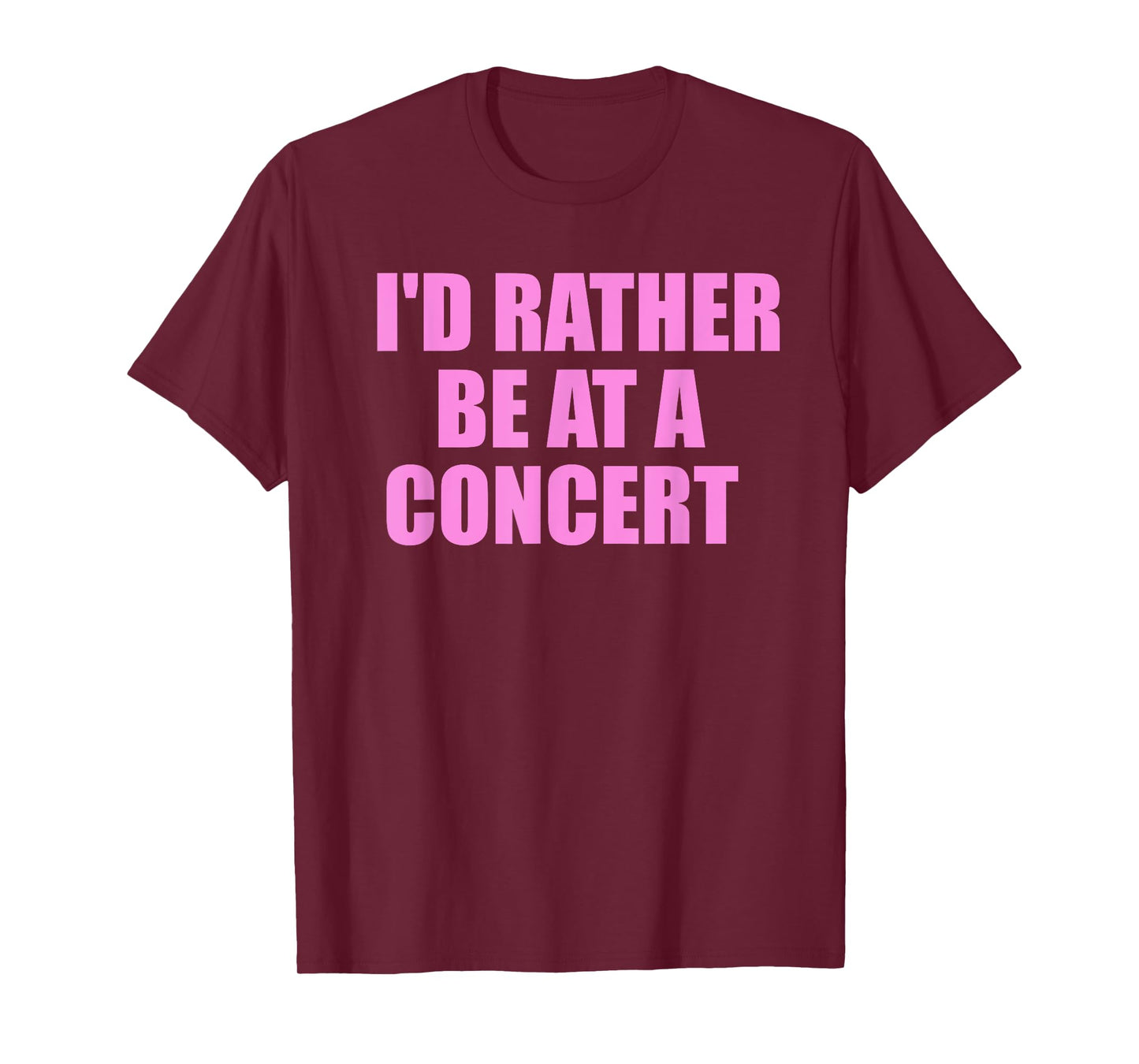I'd Rather Be At A Concert For Concert Lovers T-Shirt