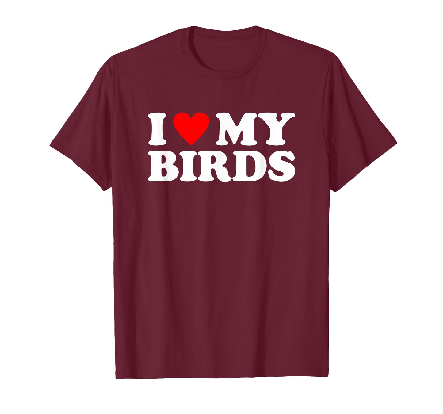 I Love My Birds, I Heart My Birds T-Shirt