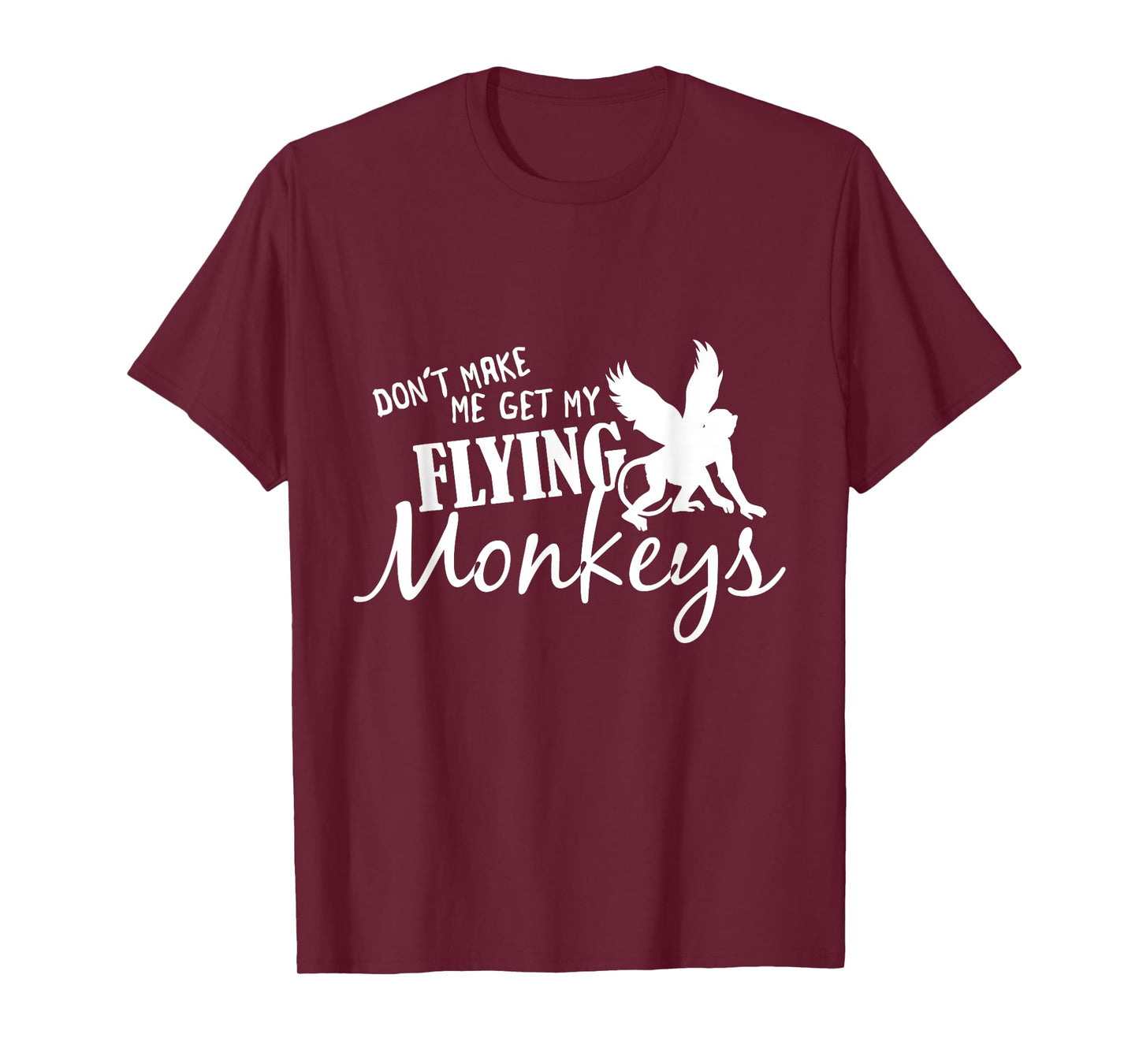 Flying Monkeys T-Shirt - Don't Make Me Get My Flying Monkeys T-Shirt