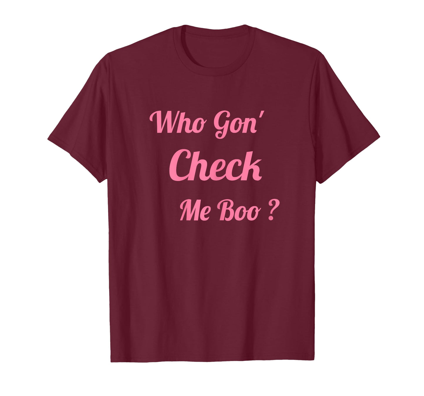 Who Gon' Check Me Boo T-Shirt