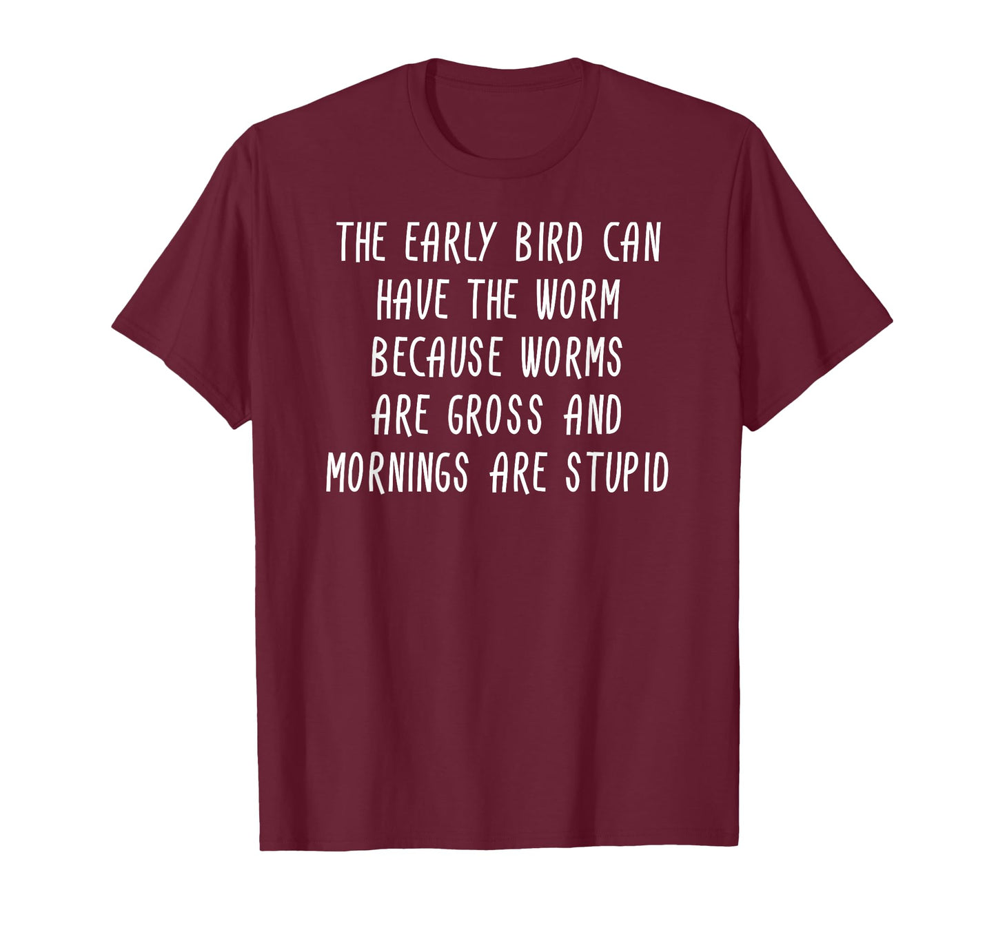 The Early Bird Can Have The Worm T-Shirt Sarcastic Gift T-Shirt