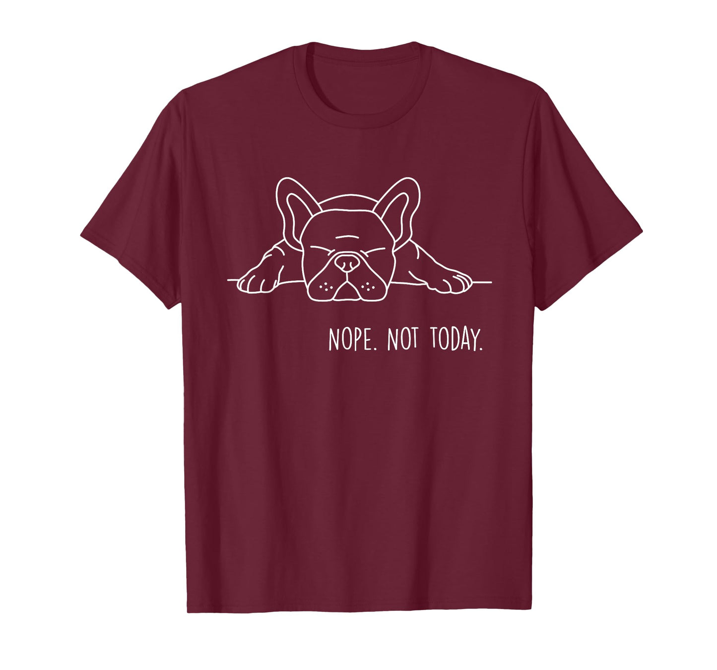 Funny Nope Not Today French Bulldog Lover Nope Not Today Men Women Girls Kids T-Shirt