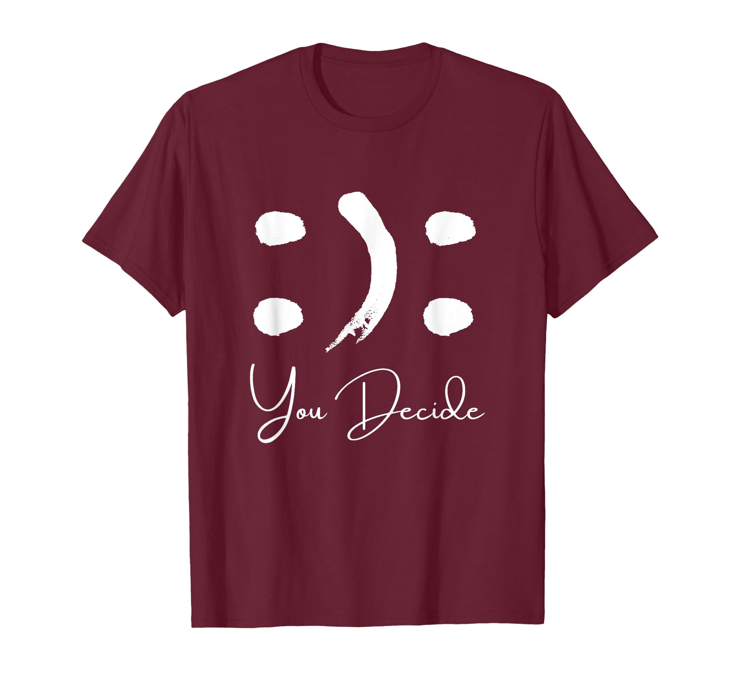 Smile or Frown Shirt Happy Sad You Decide Kindness Funny T-Shirt