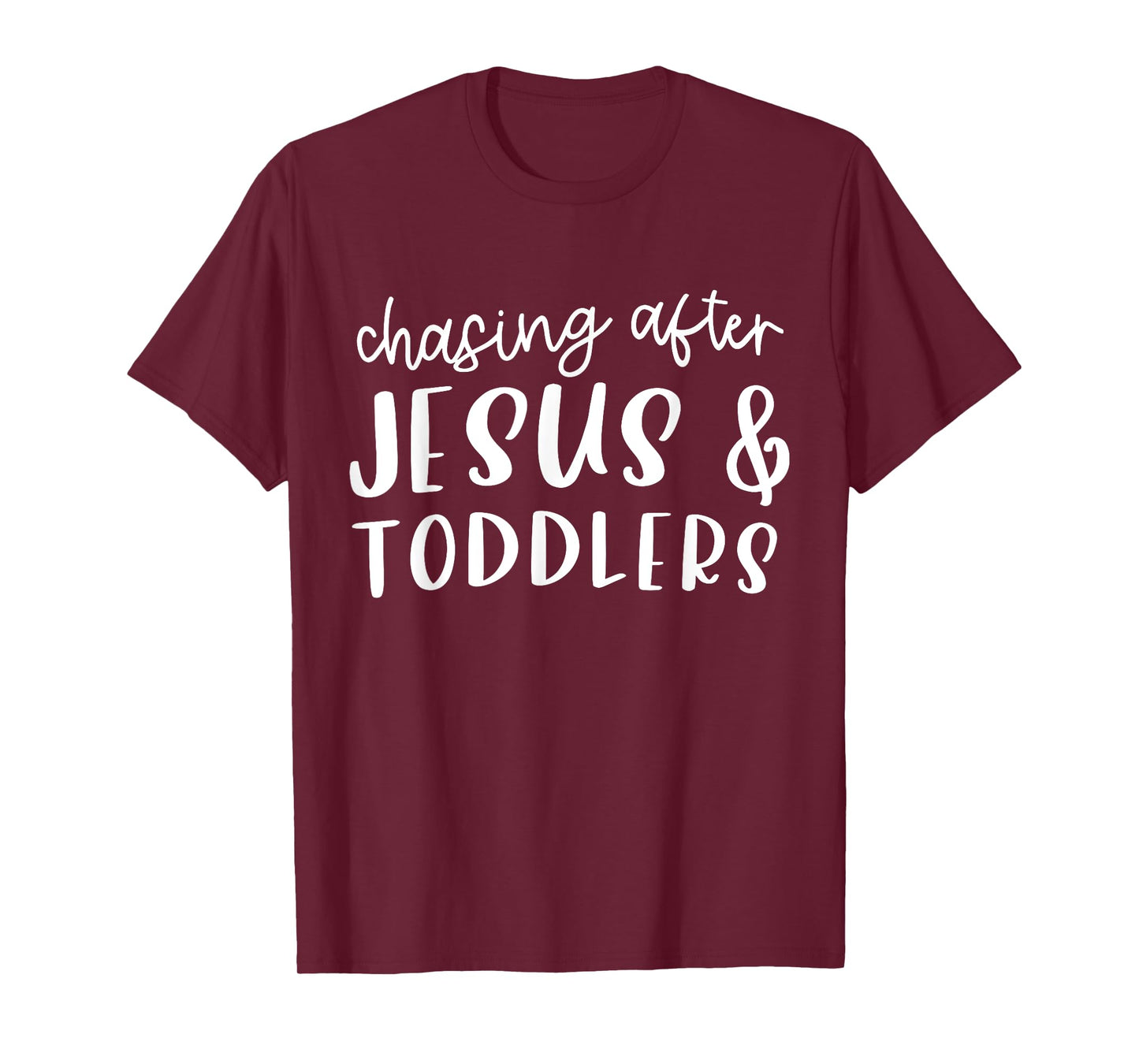 Funny Humorous Sarcastic Tee Outfit Chasing After Jesus And Toddlers Christian Jesus Lover Quote T-Shirt