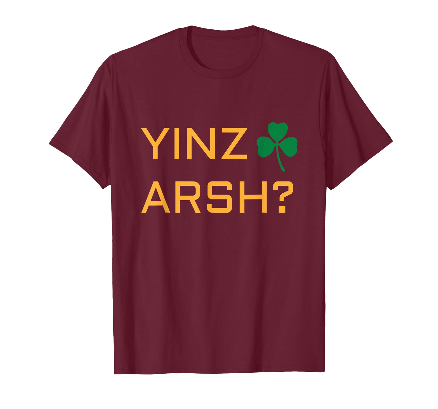 Irish Pittsburgh T shirt - Irish Yinzer Yinz Arsh? Tshirt T-Shirt