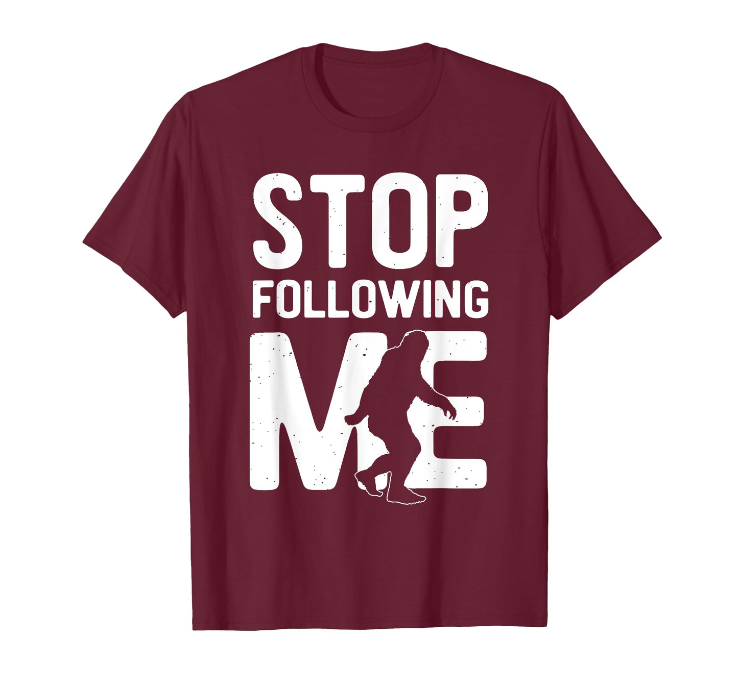 Bigfoot - Stop Following Me T-Shirt