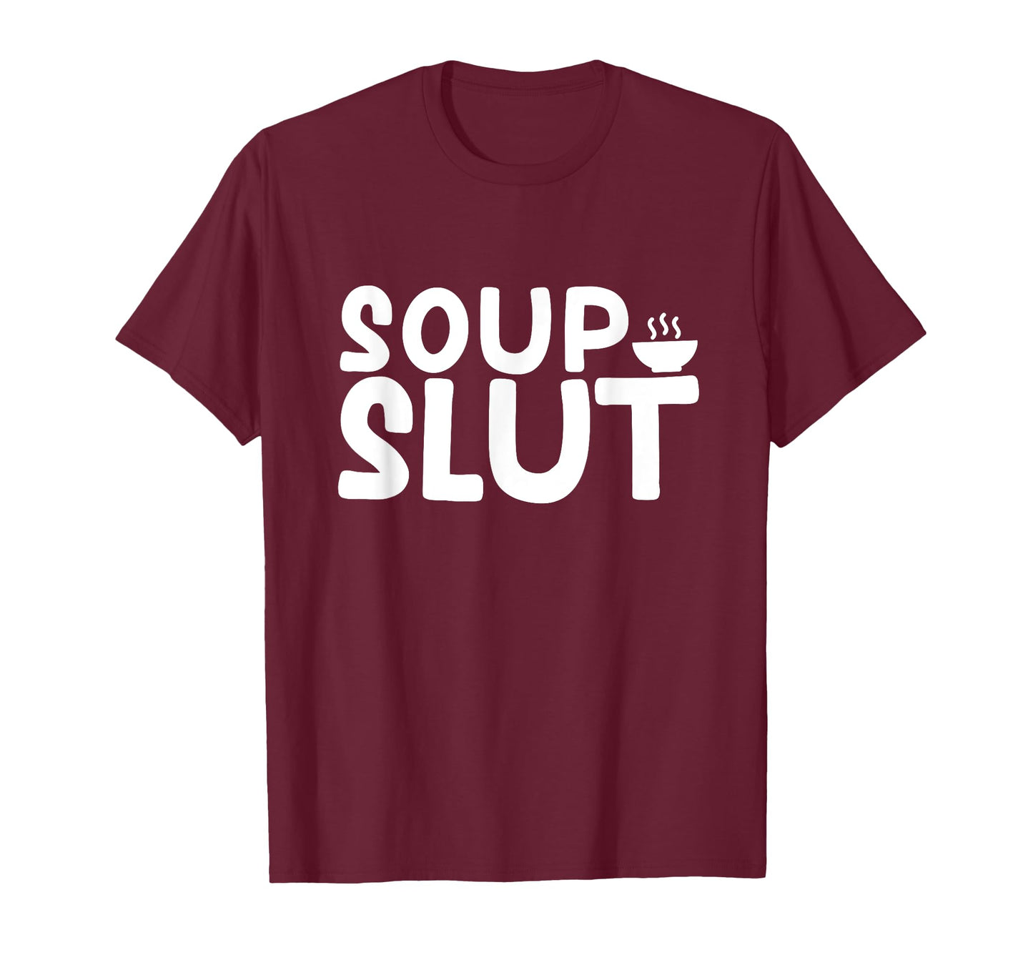 Dirty Sarcastic Soup Lover Graphic Funny Saying Soup Slut T-Shirt