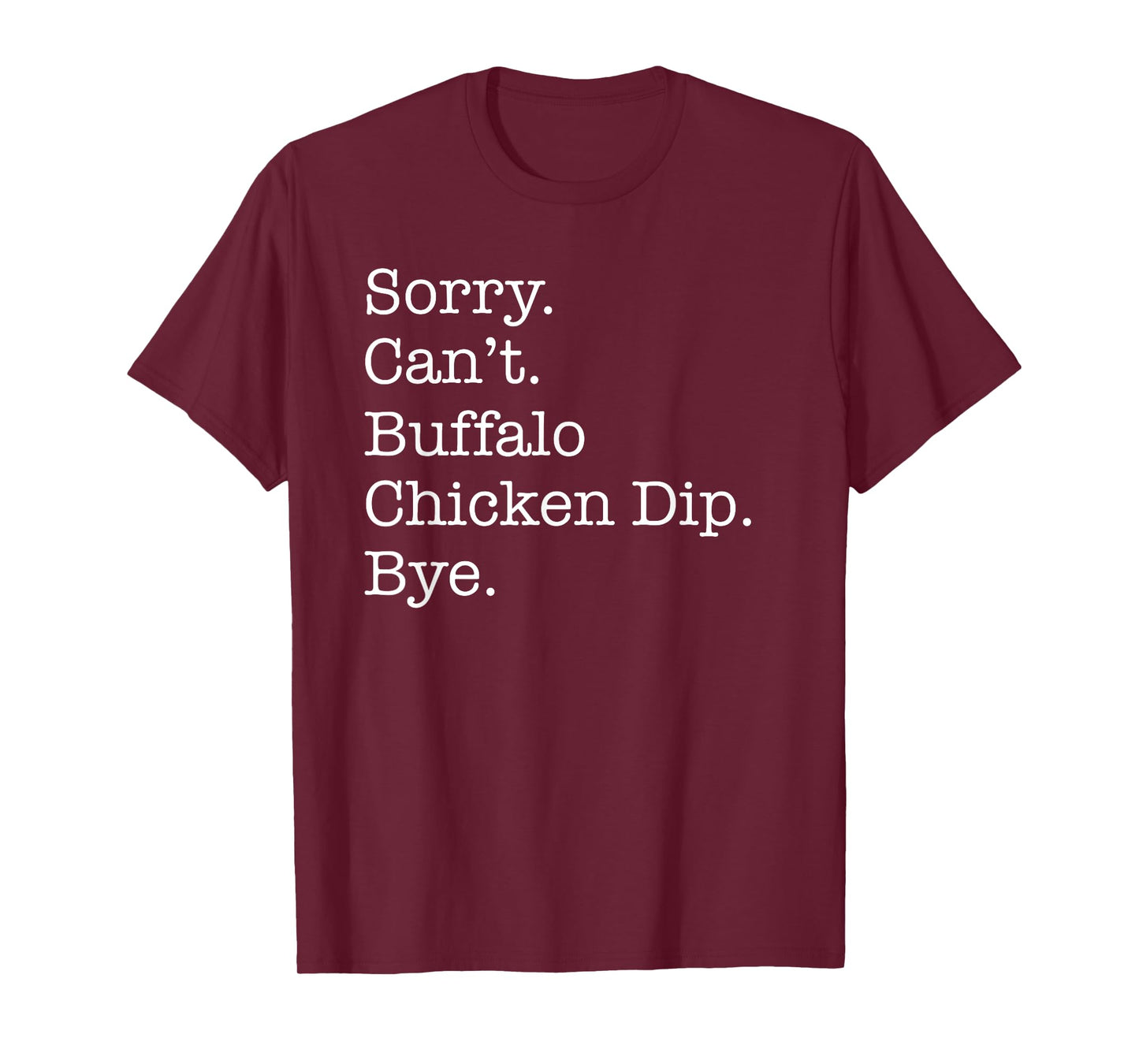 Sorry Can't Buffalo Chicken Dip Bye Funny Sarcastic T-Shirt