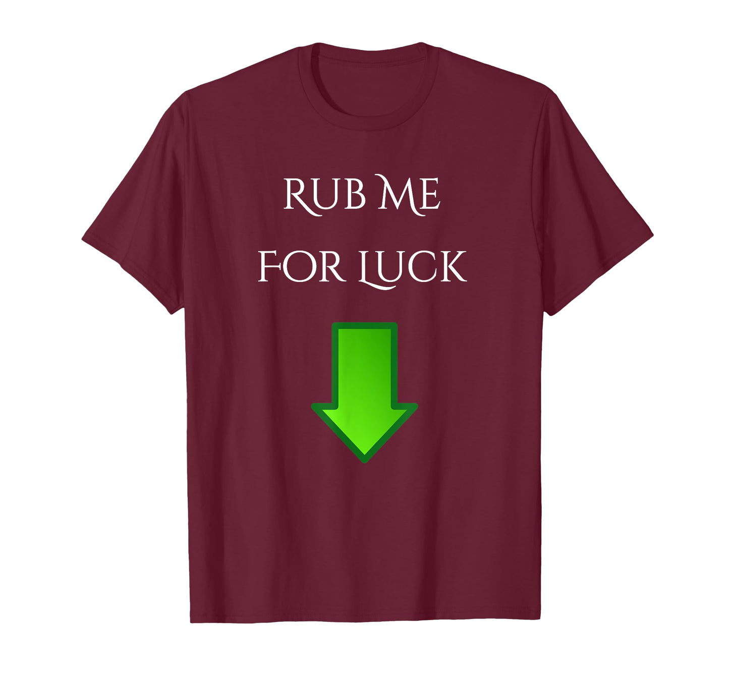 Rub Me For Luck Arrow Down Funny Shirt T-Shirt