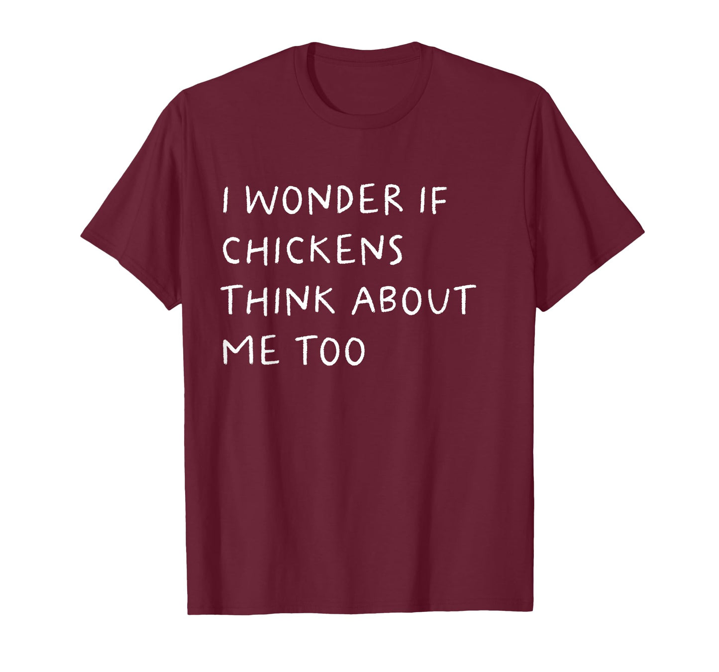 I Wonder If Chickens Think About Me Too Funny T-Shirt