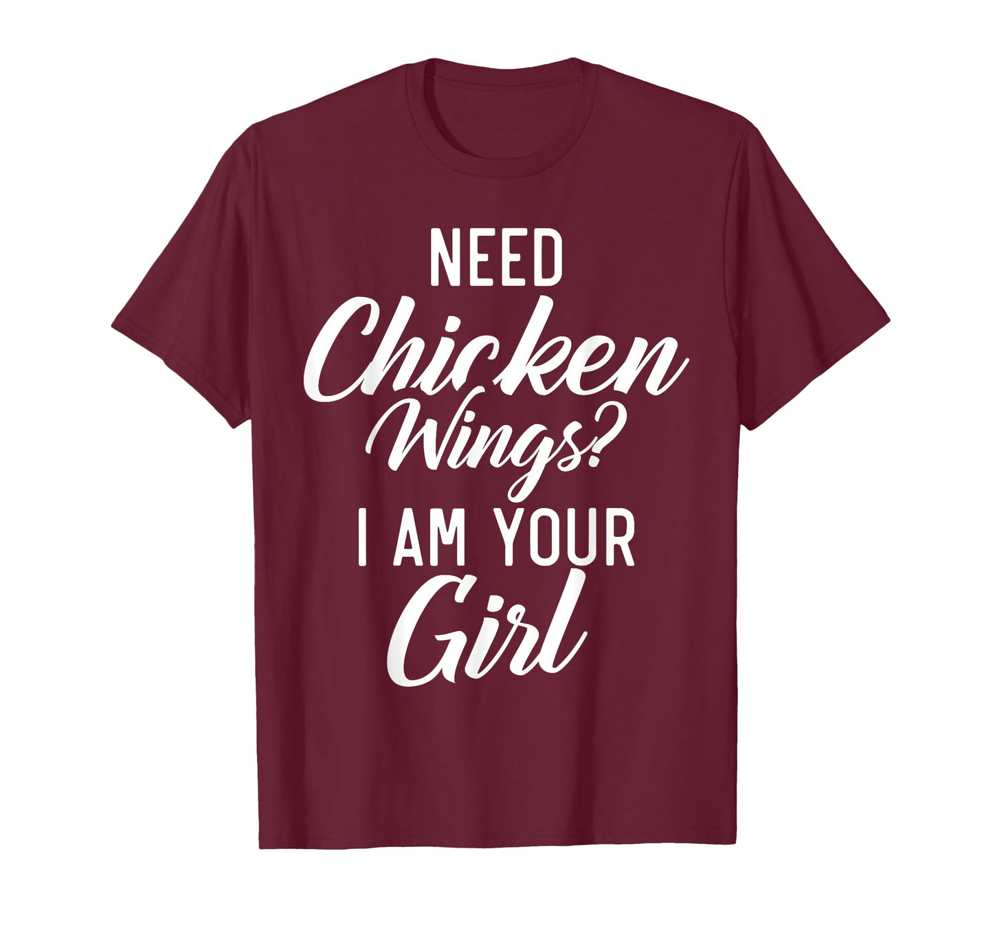 Need Chicken Wings i am your Girl Chicken Wings Girl T-Shirt