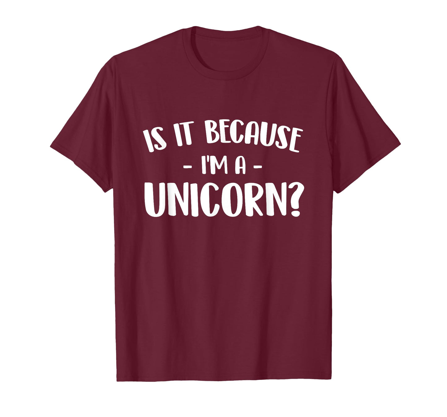 Is It Because I'm A Unicorn - Mystical Creature Magical T-Shirt