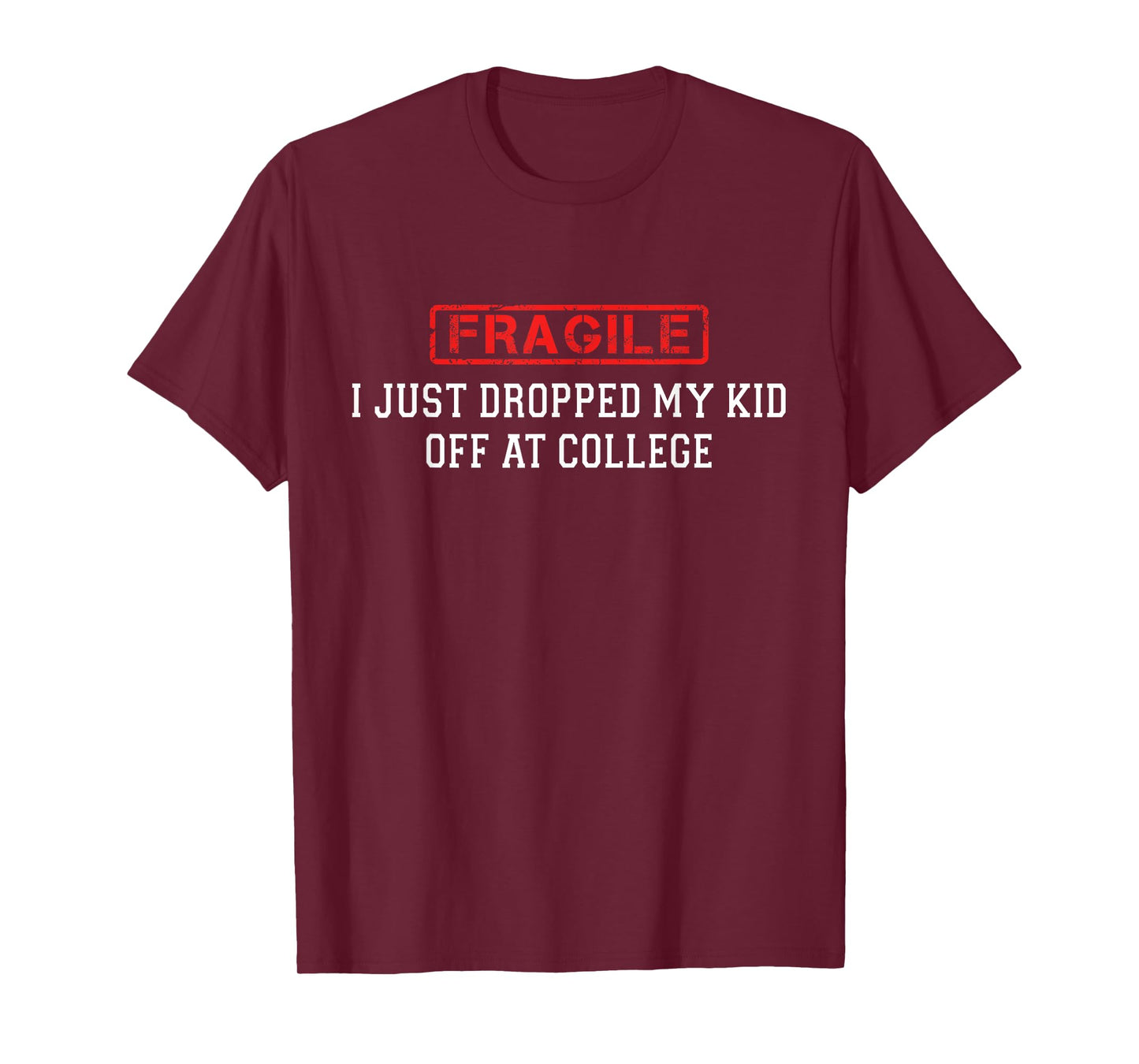 Fragile I Just Dropped My Kid Off at College Funny for Mom T-Shirt