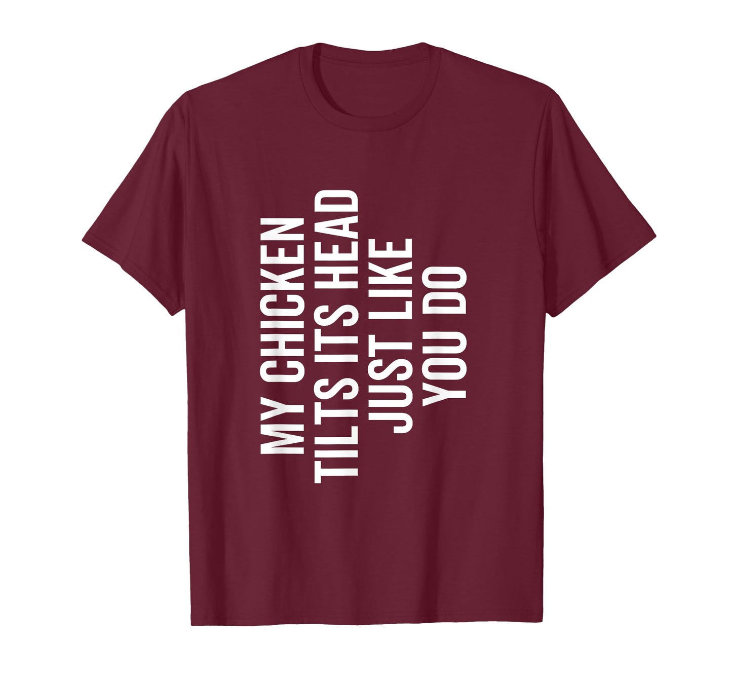 My Chicken Tilts It's Head Just Like You Do Funny Farmer T-Shirt