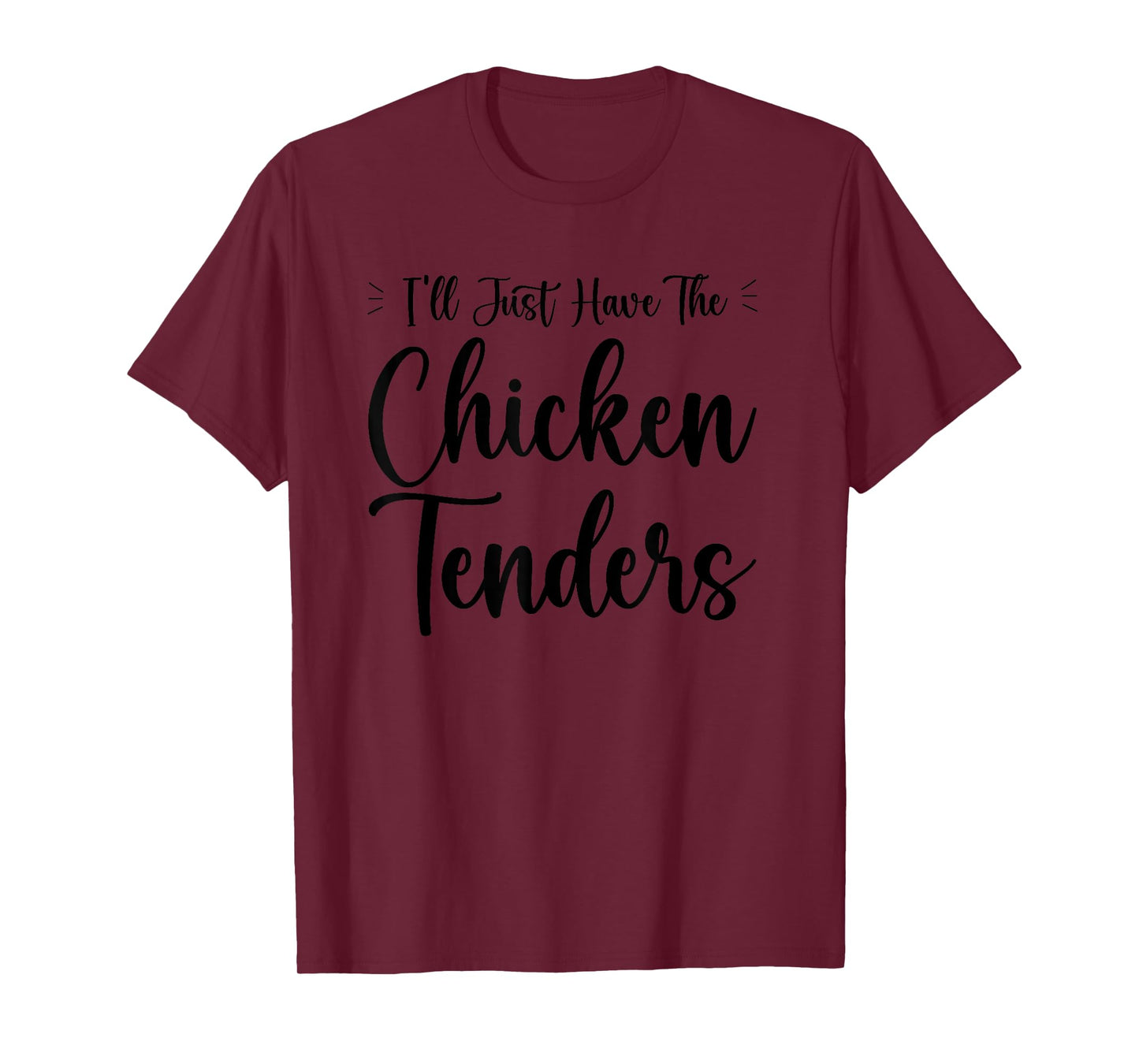 I'll Just Have The Chicken Tenders Funny T-Shirt