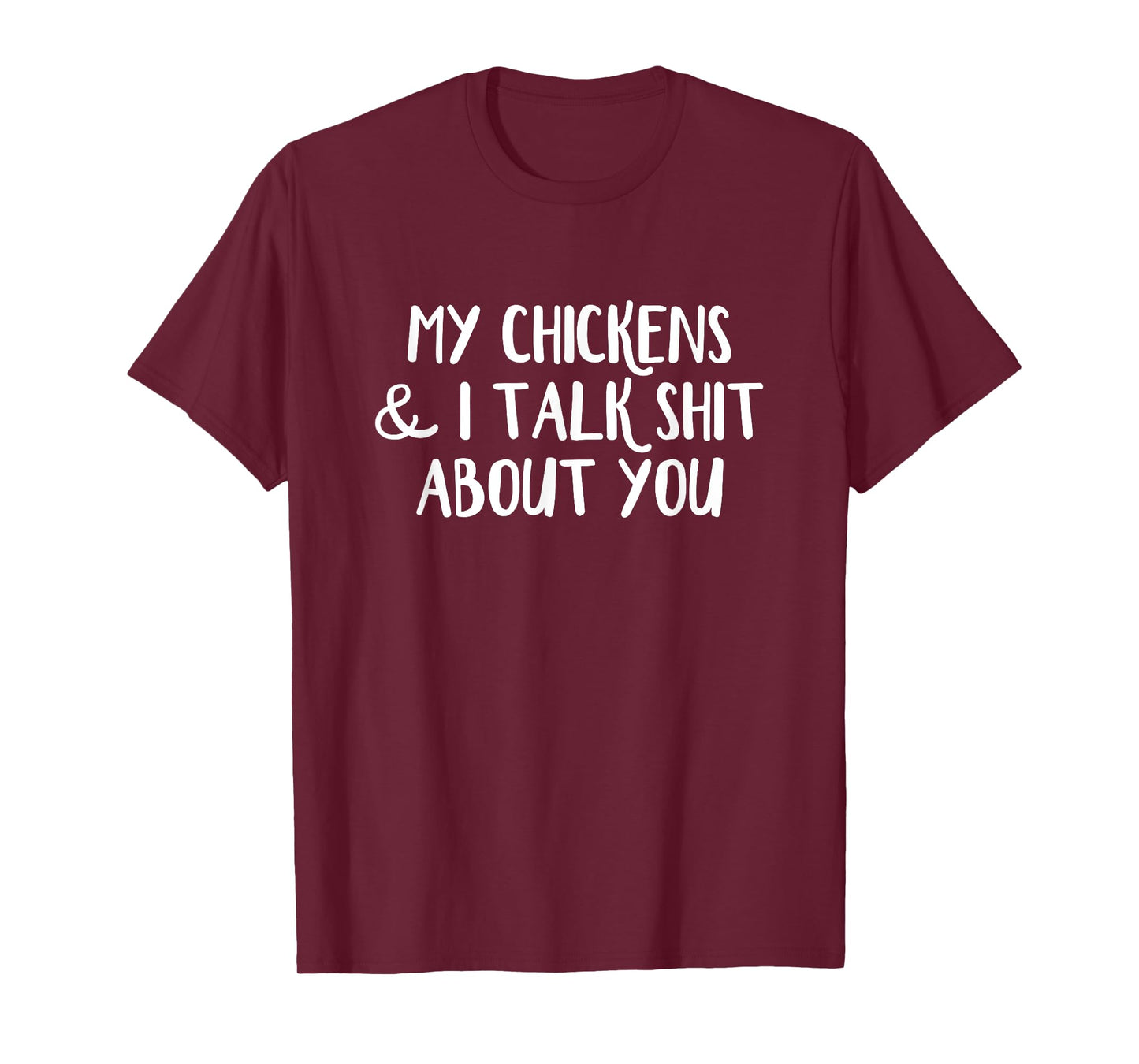 My Chickens and I Talk Shit About You T-Shirt
