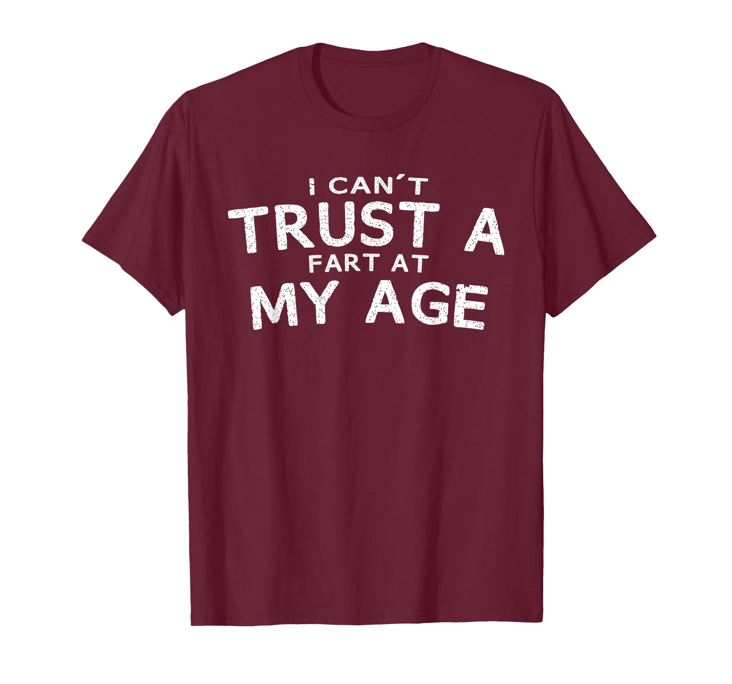 I Can't Trust A Fart At My Age Birthday T-Shirt Gag Gift Tee T-Shirt