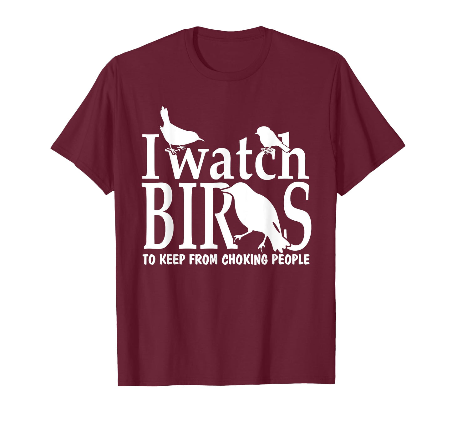 I Watch Birds to Keep From Choking People Bird Watcher Shirt T-Shirt