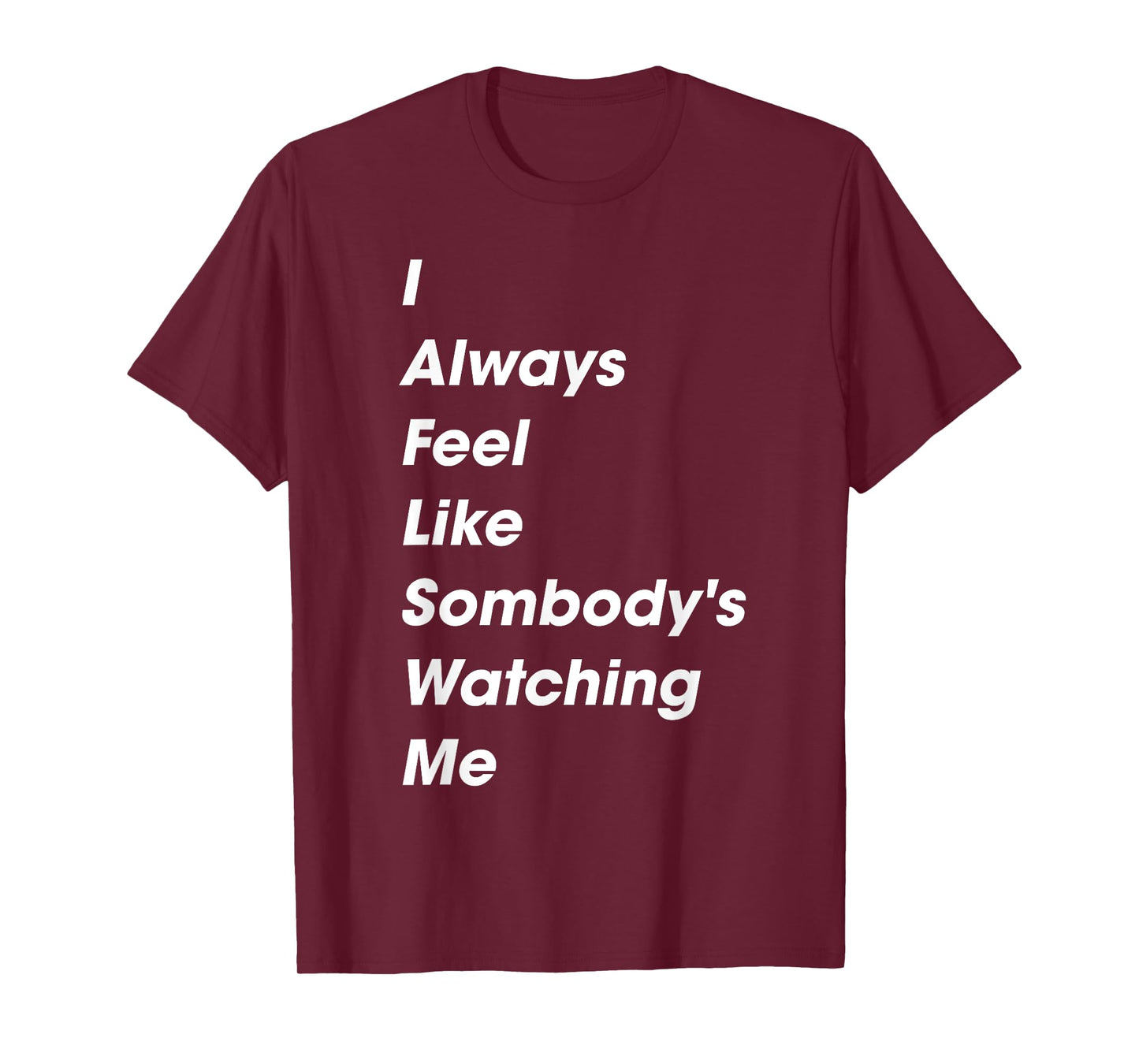 I Always Feel Like Somebody's Watching Me Funny Saying T-Shirt