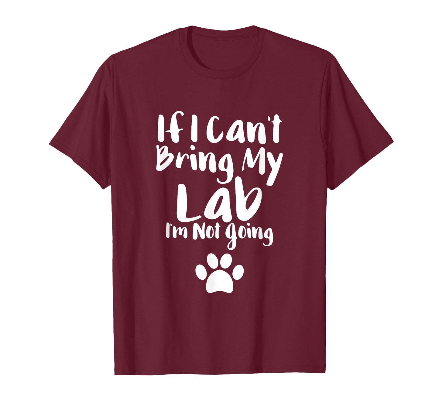 If I Can't Bring My Lab I'm Not Going T Shirt Labrador Love