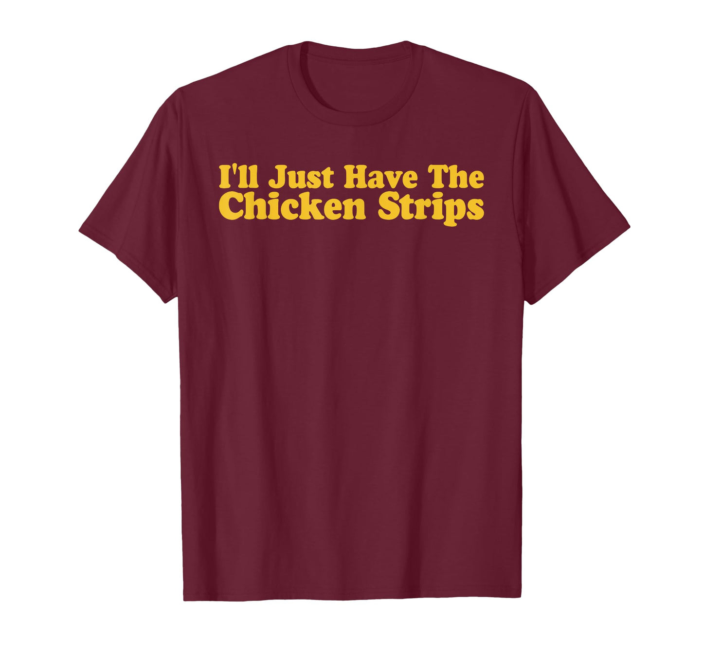 I'll Just Have The Chicken Strips Funny Chicken Lover T-Shirt