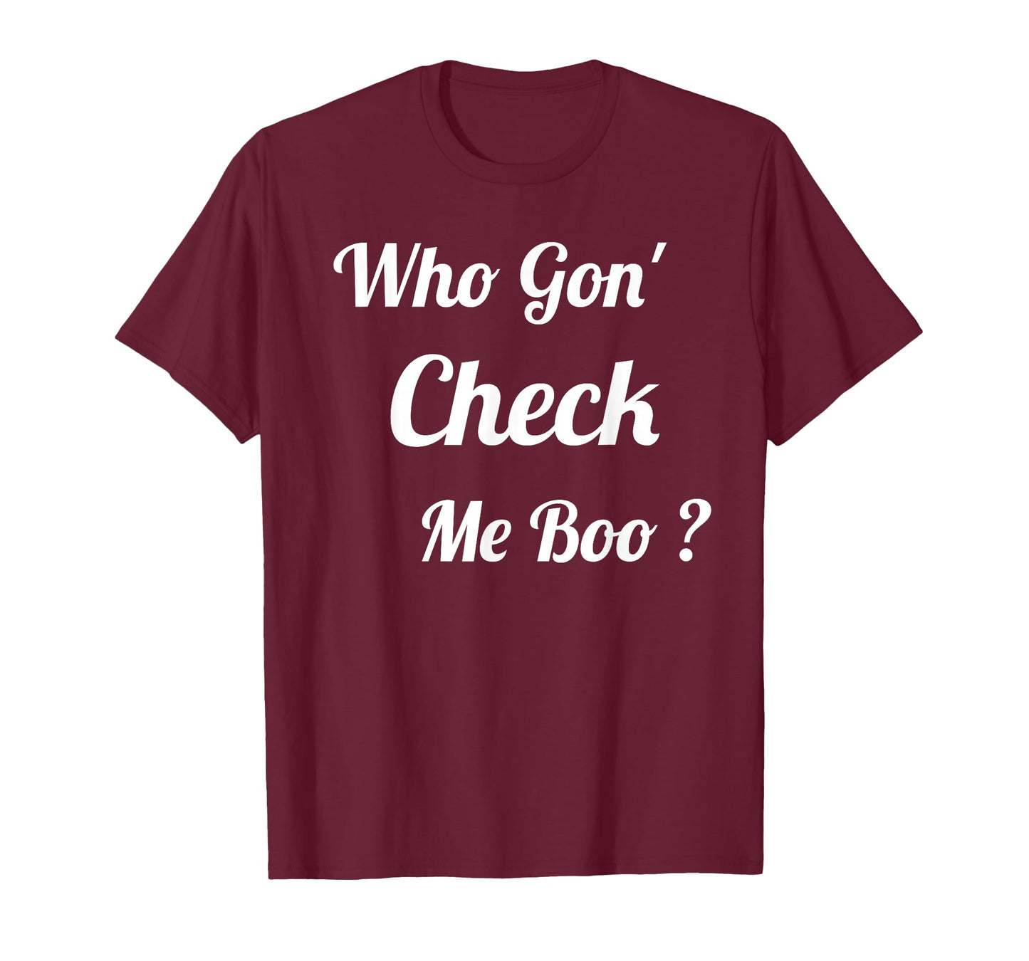 Who Gon' Check Me Boo T-Shirt